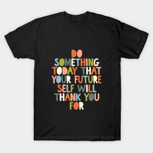 Do Something Today That Your Future Self Will Thank You For in black white orange and peach fuzz T-Shirt